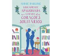 Loucamente apaixonada na livraria dos corações solitários (Vol. 3 A Livraria dos Corações Solitários)