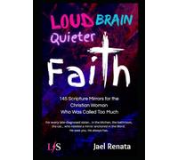 Loud Brain, Quieter Faith: 145 Scripture Mirrors for the Christian Woman Who Was Called Too Much