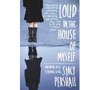 Loud in the House of Myself: Memoir of a Strange Girl
