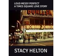LOUD MESSY PERFECT: A TIMES SQUARE LOVE STORY