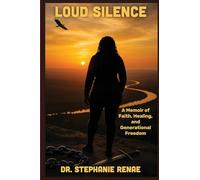 Loud Silence: A Memoir of Faith, Healing, and Generational Freedom