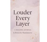 Louder Every Layer: A Journal for Finding Peace in Every Piece of You