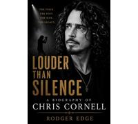 Louder Than Silence: A Biography of Chris Cornell