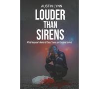 Louder Than Sirens: A First Responder’s Memoir of Chaos, Trauma, and Emotional Survival