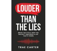 Louder Than The LIes: Break the Cycle, Bury the Bullsh*t, and Build A Life That's Yours (The Breaking Free Series)
