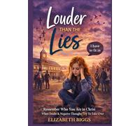 Louder Than The Lies: Remember Your Identity in Christ When Doubt, Comparison, and Negative Thoughts Get Loud