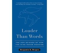 Louder Than Words: The New Science of How the Mind Makes Meaning