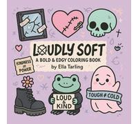 LOUDLY SOFT - A Bold & Edgy Coloring Book for Teens, Misfits & Sweet Rebels: 40 Cute & Fierce Affirmation Designs to Color with Power, Sass & Softness