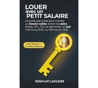 Louer avec un petit salaire: Le guide pas-à-pas pour monter un dossier solide, activer les aides (Visale, APL, FSL) et décrocher un bail, même au SMIC, au RSA ou en CDD. (Logement mode d'emploi)