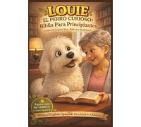 LOUIE EL PERRO CURIOSO: BIBLIA PARA PRINCIPIANTES (Louie the Curious Dog: Bible for Beginners): English Spanish Bilingual Children's Book for Spanish ... Learning | Written for Children and Families