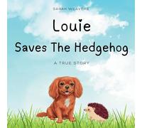 Louie Saves The Hedgehog: A Louie The Dog Adventure - Book 1
