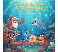 Louie the Little Lobster’s Very Merry Molt: A Christmas Bedtime Story about Patience, Acceptance, and Waiting for Big Things (The Gentle Ocean Tales)
