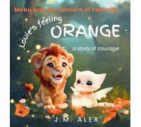 Louie's Feeling Orange: A Story of Courage (Mebu and the Lantern of Feelings)
