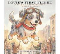 Louie's First Flight: A Tale of A Thanksgiving Parade Balloon