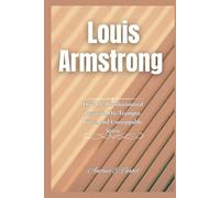 Louis Armstrong: How He Revolutionized Jazz with His Trumpet, Voice, and Unstoppable Spirit (Giants of Legacy)