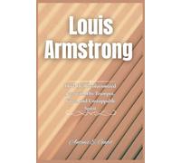 Louis Armstrong: How He Revolutionized Jazz with His Trumpet, Voice, and Unstoppable Spirit (Giants of Legacy)