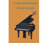 louis armstrong piano songs: Selection of famous Armstrong songs arranged for piano