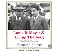 Louis B. Mayer and Irving Thalberg: The Whole Equation