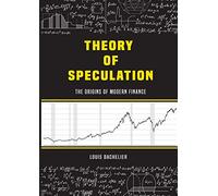 Louis Bachelier’s Theory of Speculation: The Origins of Modern Finance
