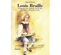 Louis Braille. Il ragazzo che leggeva con le dita. L'invenzione della scrittura tattile (Narrativa)