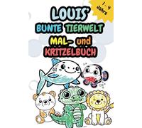 LOUIS' BUNTE TIERWELT: Mal- und Kritzelbuch (DEINE BUNTE TIERWELT - DAS PERSONALISIERTE MAL- UND KRITZELBUCH)