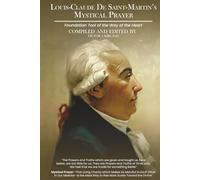 Louis-Claude de Saint-Martin’s Mystical Prayer: Foundation Tool of the Way of the Heart