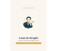 Louis de Broglie: The Prince Who Discovered Matter Waves (Curious Minds - Great Scientists for Kids)