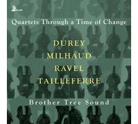 Brother Tree Sound - Quartets Through a Time of Change: Durey, Milhaud, Ravel, Tailleferre