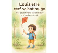 Louis et le Cerf-Volant Rouge: Un Conte apaisant et une Histoire du soir pour Enfants qui aide à grandir avec confiance