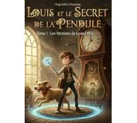 Louis et le secret de la pendule: Un roman d'aventure fantastique, de mystère et de voyage dans le temps pour enfants de 8 à 12 ans.