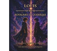 Louis et les 12 Royaumes du Zodiaque: Un voyage magique à travers les signes astrologiques (Louis et les Etoiles)
