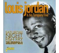 Jordan, Louis & His Tympany Five - Saturday Night Fish Fry: The Original & Greatest Hits