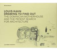 Louis Kahn: Drawing to Find Out /anglais: Designing the Dominican Motherhouse