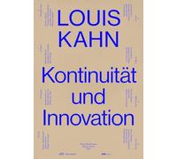 Louis Kahn: Kontinuität und Innovation