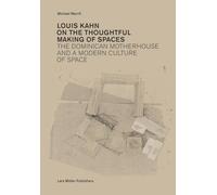 Louis Kahn: On the Thoughtful Making of Spaces /anglais: The Dominican Motherhouse and a Modern Culture of Space