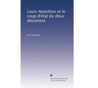 Louis Napoléon et le coup d'état du deux décembre