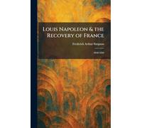 Louis Napoleon & the Recovery of France: 1848-1856