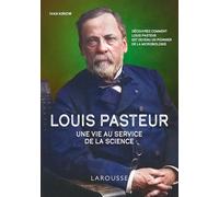 Louis Pasteur: Une vie au service de la science