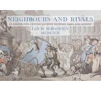 Louis-sebastian mercier neighbours and rivals /anglais: An Eighteenth-Century Journey Between Paris and London