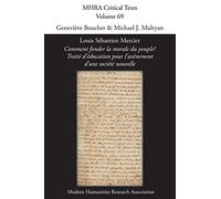 Louis Sébastien Mercier, 'Comment fonder la morale du peuple? Traité d'éducation pour l'avènement d'une société nouvelle' (69) (Mhra Critical Texts)