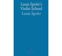 Louis Spohr's Violin School: Translated From the Original, Dedicated to Edward Taylor, Gresham Professor of Music