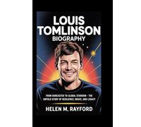 LOUIS TOMLINSON BIOGRAPHY: From Doncaster to Global Stardom - The Untold Story of Resilience, Music, and Legacy