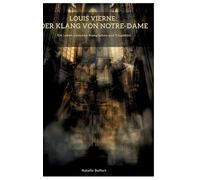 Louis Vierne: Der Klang von Notre-Dame:Ein Leben zwischen Klangfarben und Tragödien
