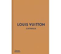 Louis Vuitton CATWALK™: The Complete Fashion Collections: Official and Authorized