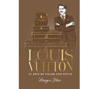Louis Vuitton. El arte de viajar con estilo