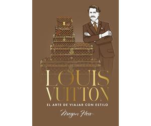 Louis Vuitton. El arte de viajar con estilo