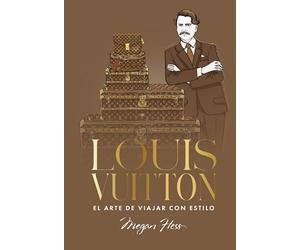 Louis Vuitton. El arte de viajar con estilo: 5 (Biblioteca Megan Hess)