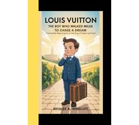 LOUIS VUITTON: The Boy who walked miles to chase a dream - From Humble beginnings to the king of Fashion and Travel