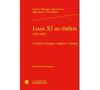 Louis XI au théâtre (1827-1859): Comédie historique, tragédie et drames (Bibliotheque Du Theatre Francais, 114)