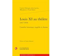 Louis XI au théâtre (1827-1859): Comédie historique, tragédie et drames (Bibliotheque Du Theatre Francais, 114)